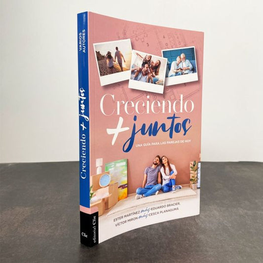 Creciendo + Juntos : Una guía para las parejas de hoy