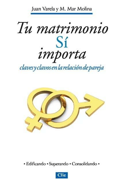 TU MATRIMONIO SÍ IMPORTA. CLAVES Y CLAVOS EN LA RELACIÓN DE PAREJA