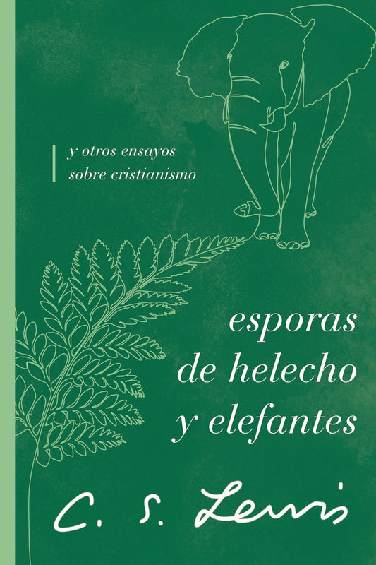 Esporas de helecho y elefantes : y otros ensayos sobre cristianismo